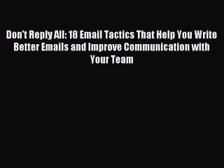 下载视频: Read Don't Reply All: 18 Email Tactics That Help You Write Better Emails and Improve Communication