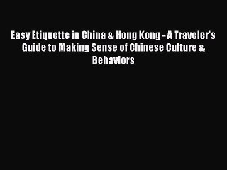 Read Easy Etiquette in China & Hong Kong - A Traveler's Guide to Making Sense of Chinese Culture