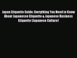 Download Japan Etiquette Guide: Everything You Need to Know About Japanesse Etiquette & Japanese