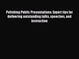 Read Polishing Public Presentations: Expert tips for delivering outstanding talks speeches