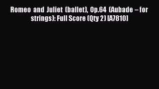 Read Romeo and Juliet (ballet) Op.64 (Aubade – for strings): Full Score (Qty 2) [A7810] Ebook