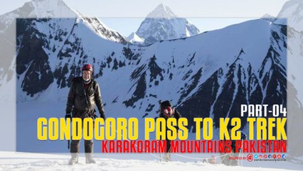 Gondogoro Pass To K2 Trek - (Part-04)...