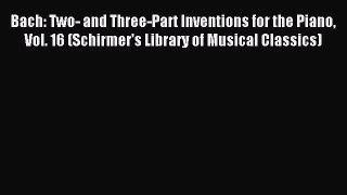 Read Bach: Two- and Three-Part Inventions for the Piano Vol. 16 (Schirmer's Library of Musical