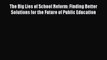 [PDF] The Big Lies of School Reform: Finding Better Solutions for the Future of Public Education
