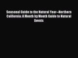 Read Seasonal Guide to the Natural Year--Northern California: A Month by Month Guide to Natural