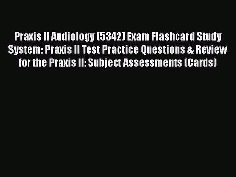 [PDF] Praxis II Audiology (5342) Exam Flashcard Study System: Praxis II Test Practice Questions