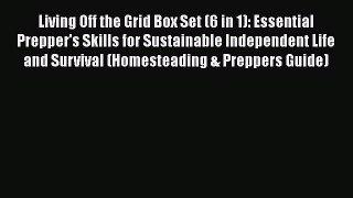 Read Living Off the Grid Box Set (6 in 1): Essential Prepper's Skills for Sustainable Independent