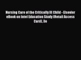 Read Nursing Care of the Critically Ill Child - Elsevier eBook on Intel Education Study (Retail