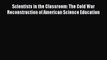 [PDF] Scientists in the Classroom: The Cold War Reconstruction of American Science Education
