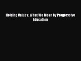 [PDF] Holding Values: What We Mean by Progressive Education [Download] Online