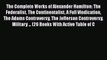 Read The Complete Works of Alexander Hamilton: The Federalist The Continentalist A Full Vindication