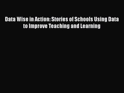 [PDF] Data Wise in Action: Stories of Schools Using Data to Improve Teaching and Learning [Download]