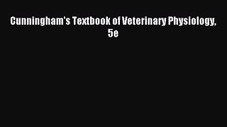 Read Cunningham's Textbook of Veterinary Physiology 5e Ebook Online