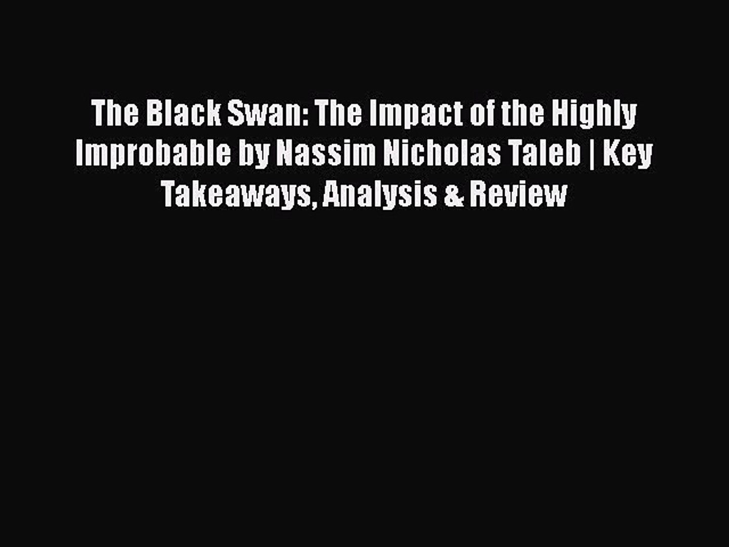 Read The Black Swan: The Impact of the Highly Improbable by Nassim Nicholas  Taleb | Key Takeaways - video Dailymotion