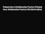 Read Primary Care: A Collaborative Practice (Primary Care: Collaborative Practice) 3th (third)
