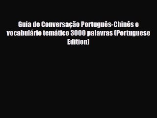 PDF Guia de Conversação Português-Chinês e vocabulário temático 3000 palavras (Portuguese Edition)