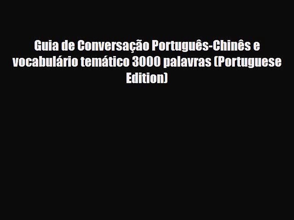 PDF Guia de Conversação Português-Chinês e vocabulário temático 3000 palavras (Portuguese Edition)