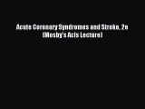 Read Acute Coronary Syndromes and Stroke 2e (Mosby's Acls Lecture) Ebook Free