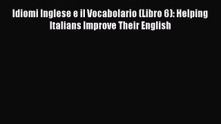 Read Idiomi Inglese e il Vocabolario (Libro 6): Helping Italians Improve Their English Ebook