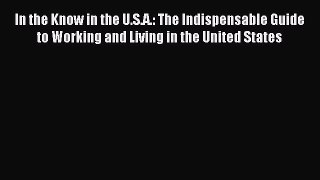 Read In the Know in the U.S.A.: The Indispensable Guide to Working and Living in the United