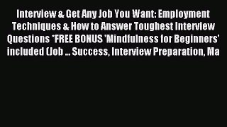 Read Interview & Get Any Job You Want: Employment Techniques & How to Answer Toughest Interview