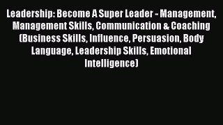 Read Leadership: Become A Super Leader - Management Management Skills Communication & Coaching