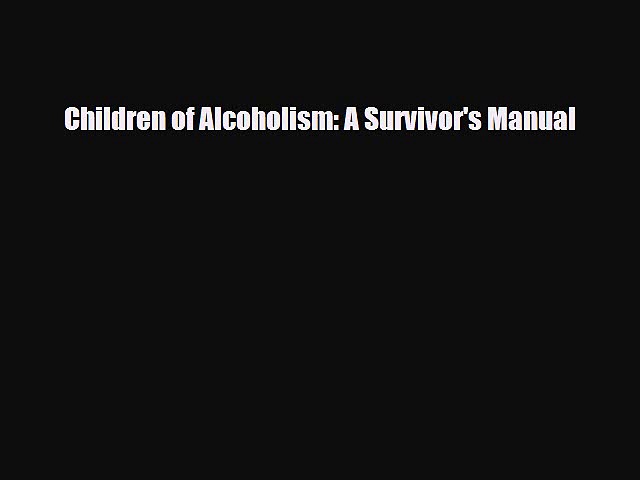 [Download] Children of Alcoholism: A Survivor’s Manual [Read] Online