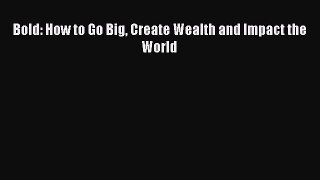 Read Bold: How to Go Big Create Wealth and Impact the World Ebook Free