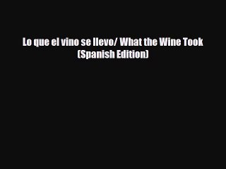 [PDF] Lo que el vino se llevo/ What the Wine Took (Spanish Edition) [Download] Online