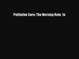 Download Palliative Care: The Nursing Role 1e PDF Free