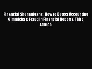 Read Financial Shenanigans:  How to Detect Accounting Gimmicks & Fraud in Financial Reports