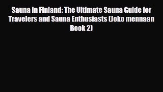 PDF Sauna in Finland: The Ultimate Sauna Guide for Travelers and Sauna Enthusiasts (Joko mennaan