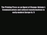 Read The Printing Press as an Agent of Change: Volume I: Communications and cultural transformations