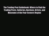 Read The Trading Post Guidebook: Where to Find the Trading Posts Galleries Auctions Artists