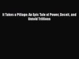 Read It Takes a Pillage: An Epic Tale of Power Deceit and Untold Trillions Ebook Free