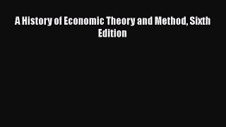 Download A History of Economic Theory and Method Sixth Edition Ebook Online