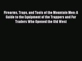 Read Firearms Traps and Tools of the Mountain Men: A Guide to the Equipment of the Trappers