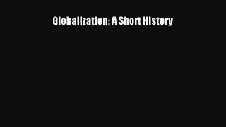 Download Globalization: A Short History Ebook Online