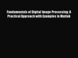Read Fundamentals of Digital Image Processing: A Practical Approach with Examples in Matlab