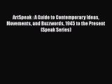 Read ArtSpeak : A Guide to Contemporary Ideas Movements and Buzzwords 1945 to the Present (Speak