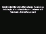 Read Construction Materials Methods and Techniques: Building for a Sustainable Future (Go Green