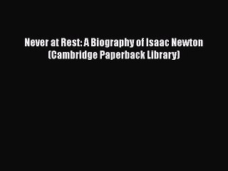 Download Never at Rest: A Biography of Isaac Newton (Cambridge Paperback Library) PDF Free