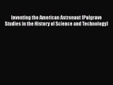 Read Inventing the American Astronaut (Palgrave Studies in the History of Science and Technology)