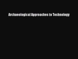 Download Archaeological Approaches to Technology Ebook Free