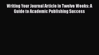 [PDF] Writing Your Journal Article in Twelve Weeks: A Guide to Academic Publishing Success
