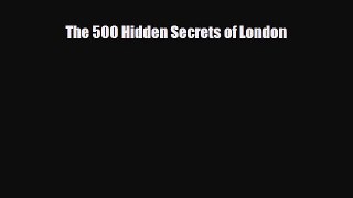 PDF The 500 Hidden Secrets of London Free Books