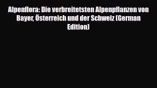 PDF Alpenflora: Die verbreitetsten Alpenpflanzen von Bayer Österreich und der Schweiz (German