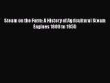 Download Steam on the Farm: A History of Agricultural Steam Engines 1800 to 1950 PDF Online