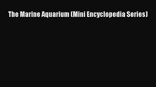 Read The Marine Aquarium (Mini Encyclopedia Series) Ebook