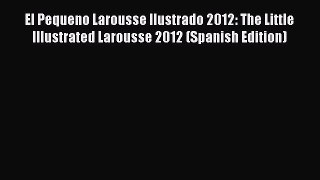 Download El Pequeno Larousse Ilustrado 2012: The Little Illustrated Larousse 2012 (Spanish